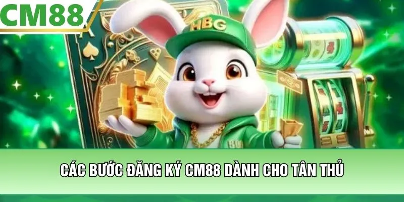 Các bước đăng ký CM88 dành cho tân thủ
