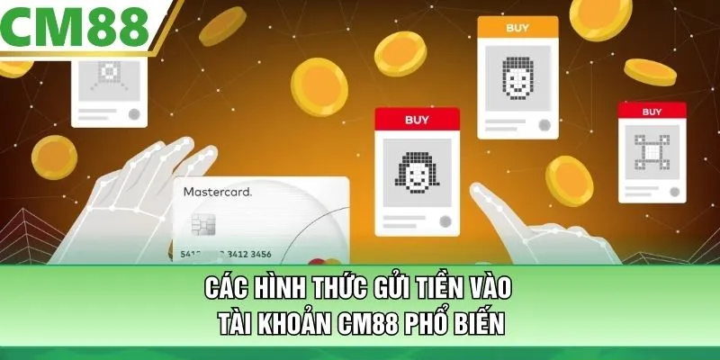 Các hình thức gửi tiền vào tài khoản CM88 phổ biến