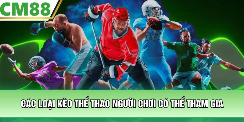 Các loại kèo thể thao người chơi có thể tham gia