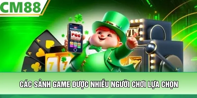 Các sảnh game được nhiều người chơi lựa chọn