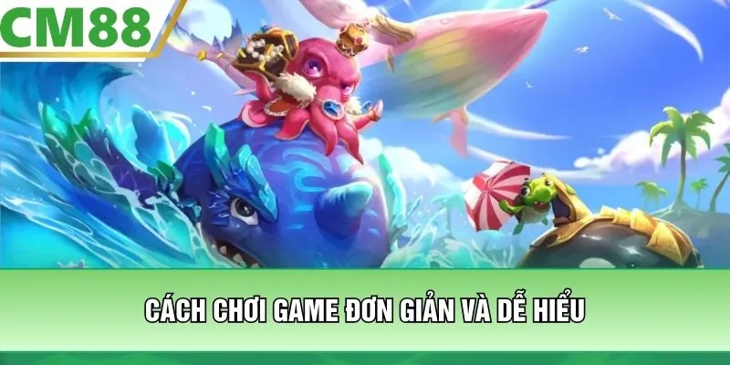 Cách chơi game đơn giản và dễ hiểu
