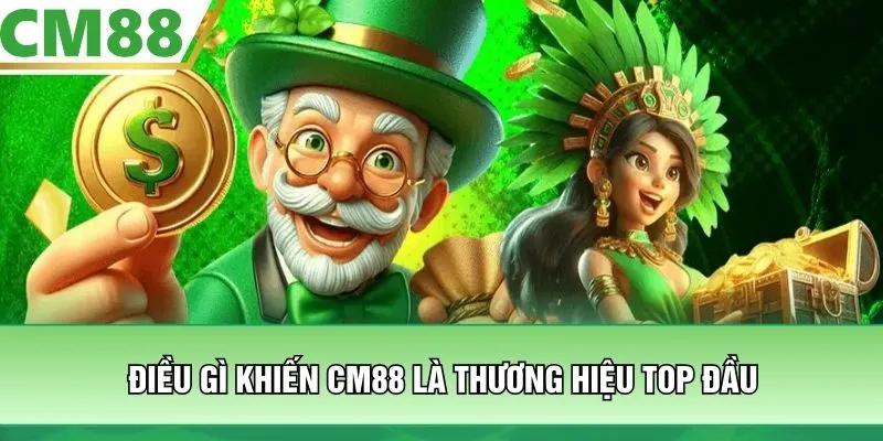 Điều gì khiến CM 88 là thương hiệu top đầu