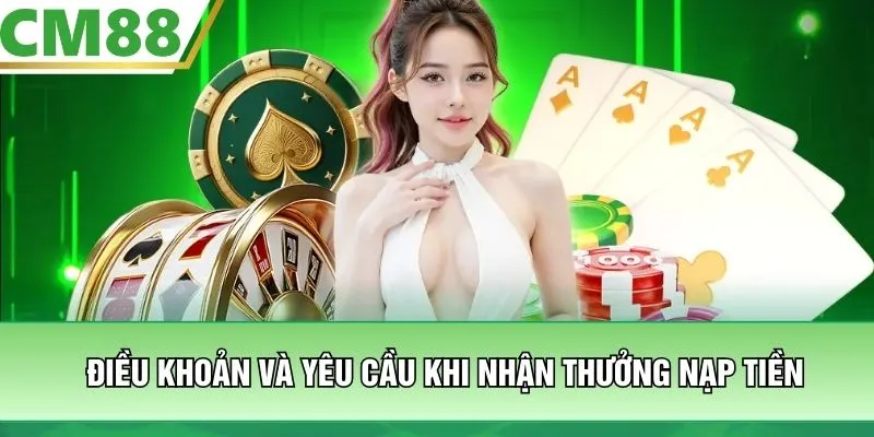 Điều khoản và yêu cầu khi nhận thưởng nạp tiền