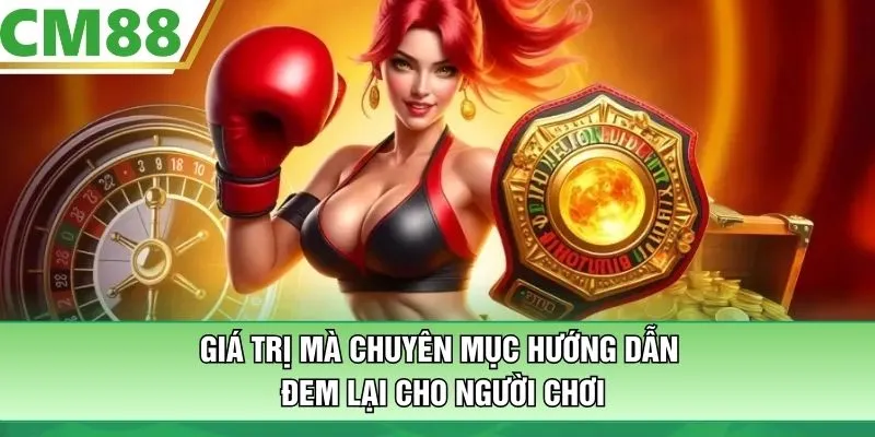 Giá trị mà chuyên mục hướng dẫn đem lại cho người chơi