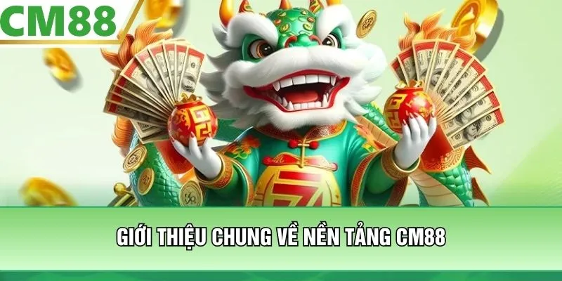 Giới thiệu chung về nền tảng CM88