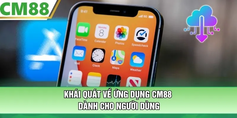 Khái quát về ứng dụng CM88 dành cho người dùng