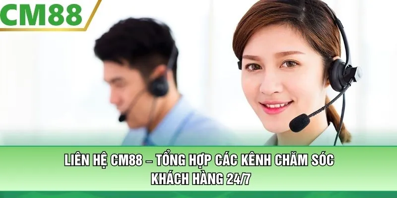 Liên Hệ CM88 – Tổng Hợp Các Kênh Chăm Sóc Khách Hàng 24/7