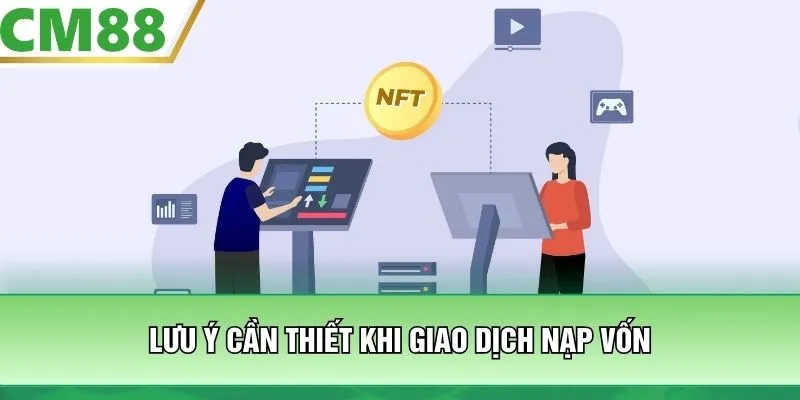 Lưu ý cần thiết khi giao dịch nạp vốn