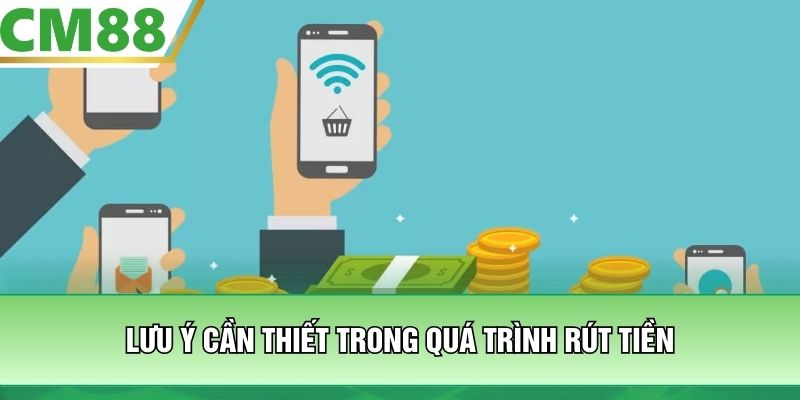 Lưu ý cần thiết trong quá trình rút tiền