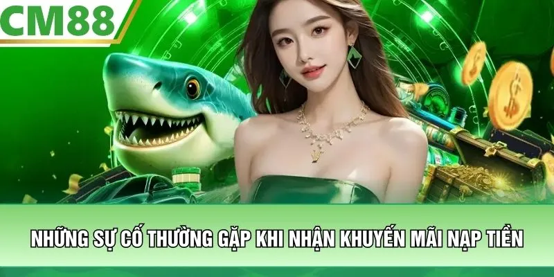 Những sự cố thường gặp khi nhận khuyến mãi nạp tiền