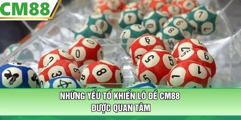 Những yếu tố khiến lô đề CM88 được quan tâm