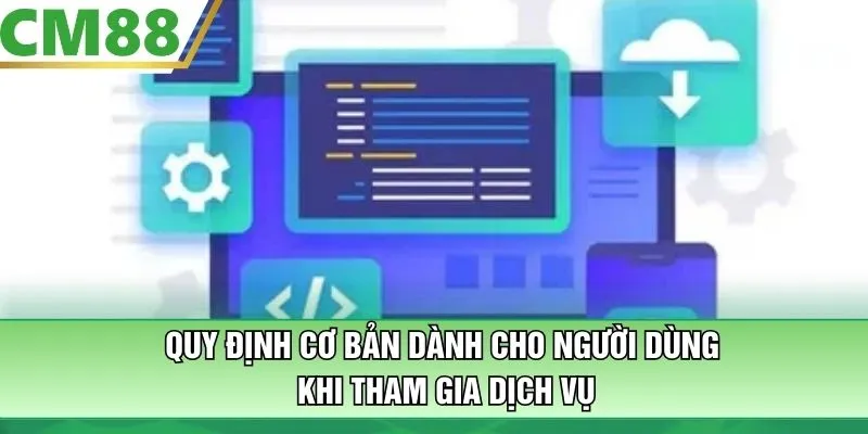 Quy định cơ bản dành cho người dùng khi tham gia dịch vụ