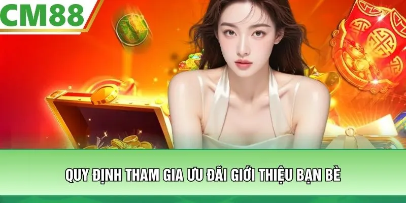 Quy định tham gia ưu đãi giới thiệu bạn bè
