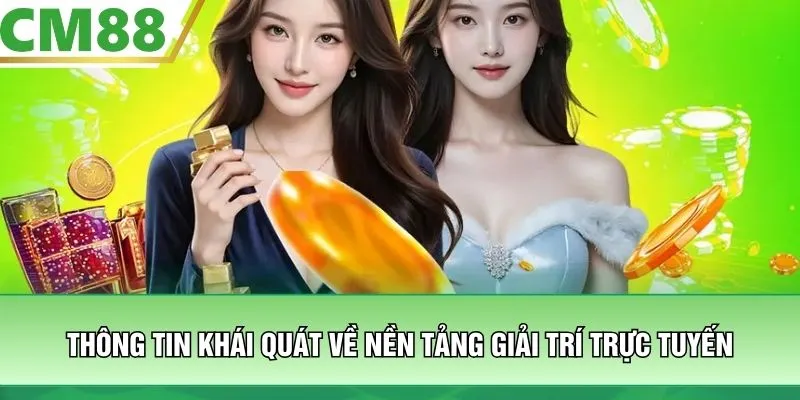 Thông tin khái quát về nền tảng giải trí trực tuyến