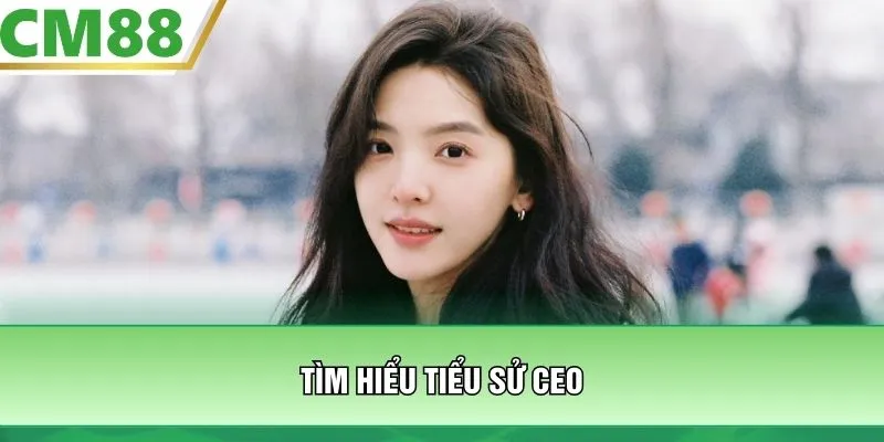 Tìm hiểu tiểu sử CEO